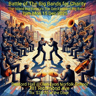 On Monday  December 15   A Big Band Christmas Battle for Charity Monday Dec  15 2025 - 7:00pm  Featuring The Don Leppard Big Band Vs. The Island Big Band  Tickets $20.00 at the door  Proceeds to Benefit Salvation Army Sunset Lodge & The Mustard Seed Church   Monday December 15  - Rumble in the Concert Hall